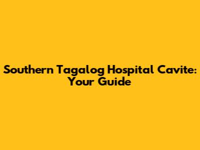 Southern Tagalog Hospital Cavite: Your Guide