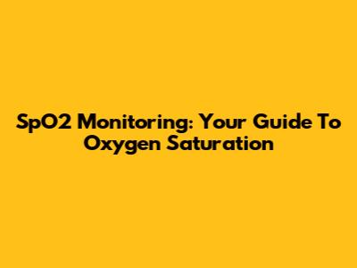 SpO2 Monitoring: Your Guide To Oxygen Saturation