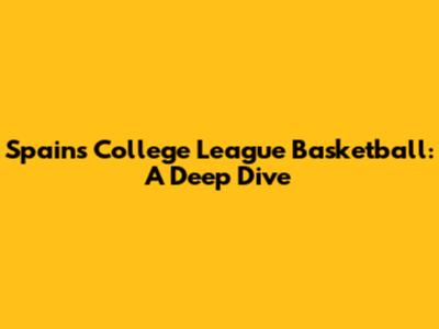 Spain's College League Basketball: A Deep Dive