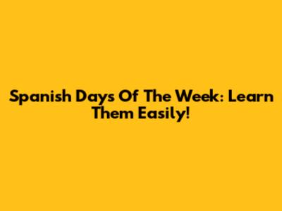 Spanish Days Of The Week: Learn Them Easily!
