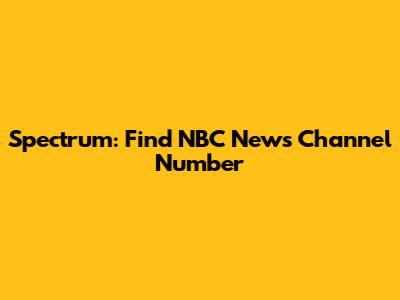 Spectrum: Find NBC News Channel Number