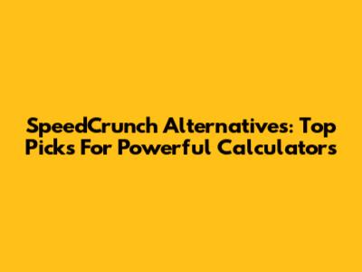 SpeedCrunch Alternatives: Top Picks For Powerful Calculators