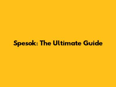 Spesok: The Ultimate Guide