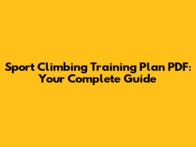 Sport Climbing Training Plan PDF: Your Complete Guide