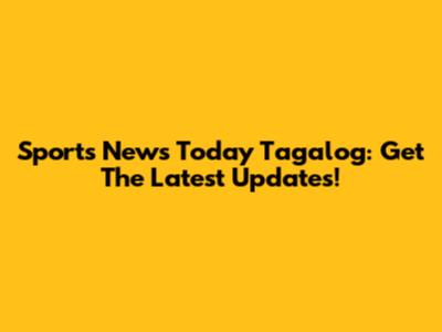 Sports News Today Tagalog: Get The Latest Updates!