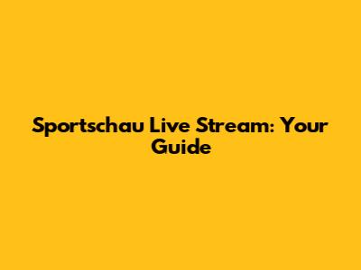 Sportschau Live Stream: Your Guide