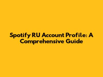Spotify RU Account Profile: A Comprehensive Guide