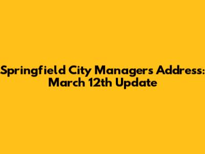 Springfield City Manager's Address: March 12th Update