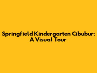 Springfield Kindergarten Cibubur: A Visual Tour
