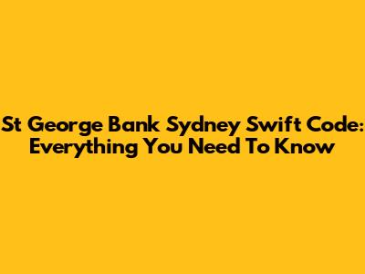St George Bank Sydney Swift Code: Everything You Need To Know