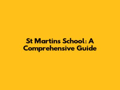 St Martin's School: A Comprehensive Guide