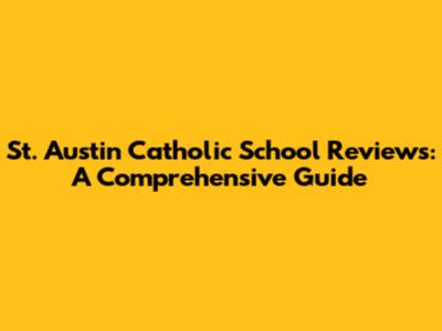 St. Austin Catholic School Reviews: A Comprehensive Guide