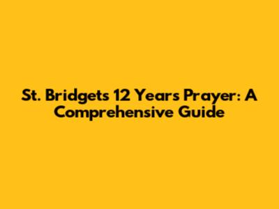 St. Bridget's 12 Years Prayer: A Comprehensive Guide