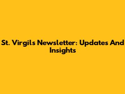 St. Virgil's Newsletter: Updates And Insights