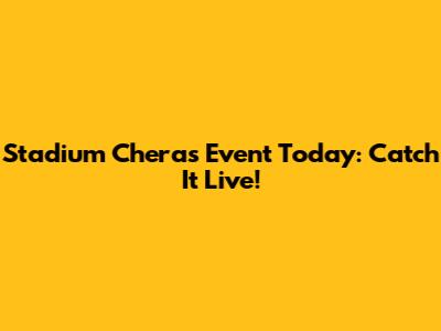 Stadium Cheras Event Today: Catch It Live!