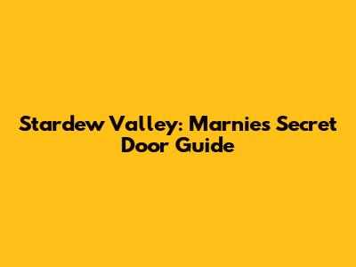 Stardew Valley: Marnie's Secret Door Guide