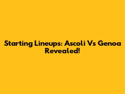 Starting Lineups: Ascoli Vs Genoa Revealed!