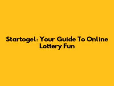 Startogel: Your Guide To Online Lottery Fun