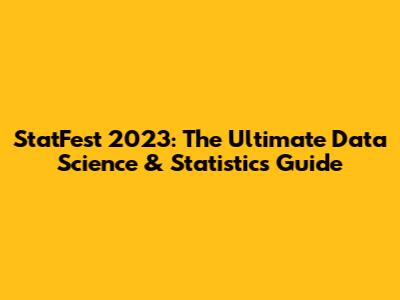 StatFest 2023: The Ultimate Data Science & Statistics Guide
