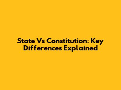 State Vs Constitution: Key Differences Explained