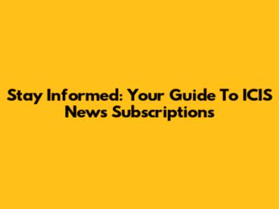 Stay Informed: Your Guide To ICIS News Subscriptions