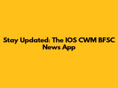 Stay Updated: The IOS CWM BFSC News App