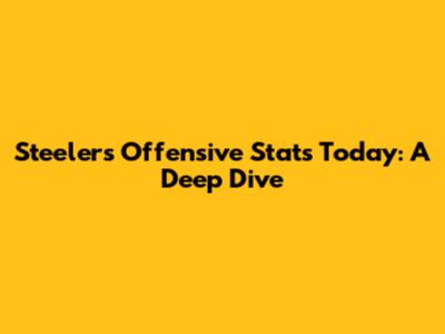 Steelers Offensive Stats Today: A Deep Dive