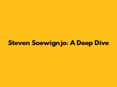 Steven Soewignjo: A Deep Dive