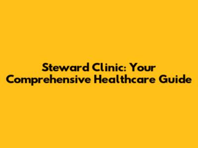 Steward Clinic: Your Comprehensive Healthcare Guide