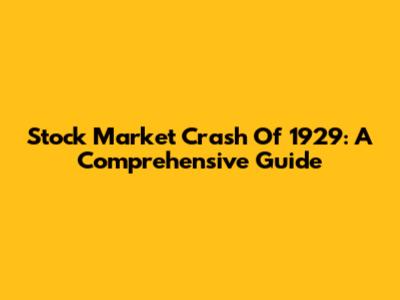Stock Market Crash Of 1929: A Comprehensive Guide