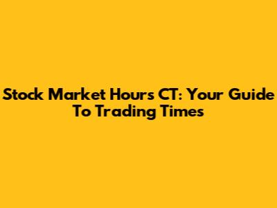 Stock Market Hours CT: Your Guide To Trading Times