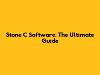 Stone C Software: The Ultimate Guide