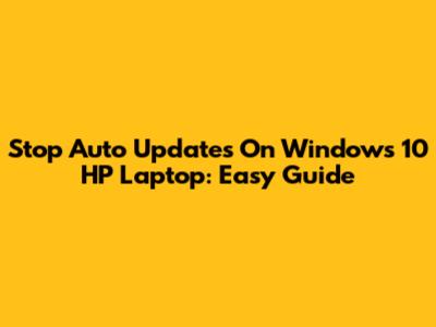 Stop Auto Updates On Windows 10 HP Laptop: Easy Guide