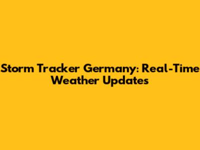 Storm Tracker Germany: Real-Time Weather Updates