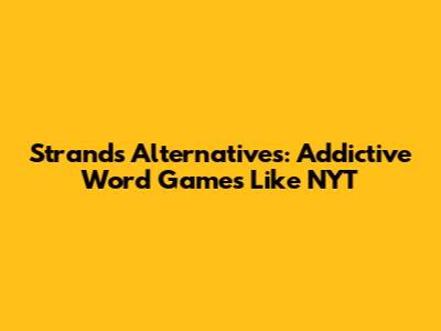 Strands Alternatives: Addictive Word Games Like NYT
