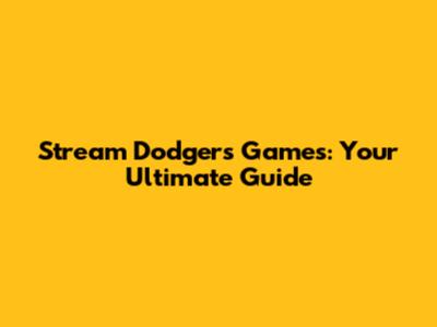 Stream Dodgers Games: Your Ultimate Guide