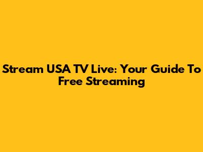 Stream USA TV Live: Your Guide To Free Streaming