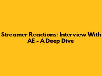 Streamer Reactions: Interview With AE - A Deep Dive