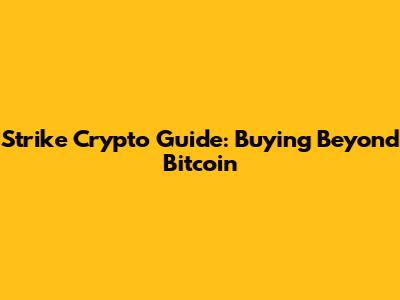 Strike Crypto Guide: Buying Beyond Bitcoin