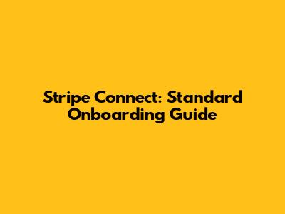 Stripe Connect: Standard Onboarding Guide