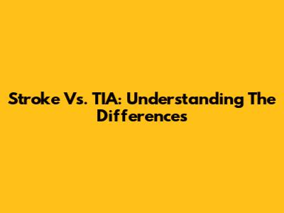 Stroke Vs. TIA: Understanding The Differences