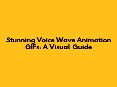 Stunning Voice Wave Animation GIFs: A Visual Guide