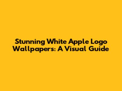 Stunning White Apple Logo Wallpapers: A Visual Guide