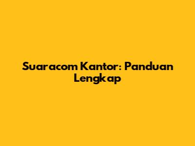 Suaracom Kantor: Panduan Lengkap