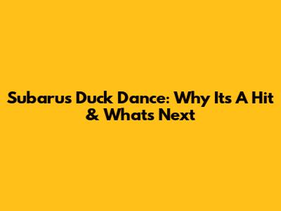 Subaru's Duck Dance: Why It's A Hit & What's Next