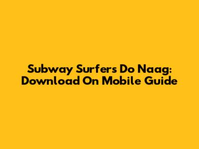 Subway Surfers Do Naag: Download On Mobile Guide