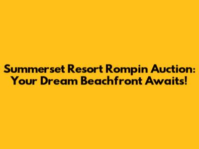 Summerset Resort Rompin Auction: Your Dream Beachfront Awaits!