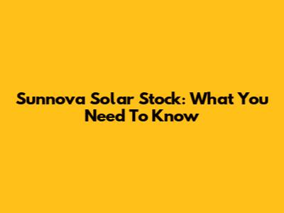 Sunnova Solar Stock: What You Need To Know