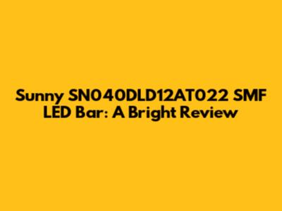 Sunny SN040DLD12AT022 SMF LED Bar: A Bright Review