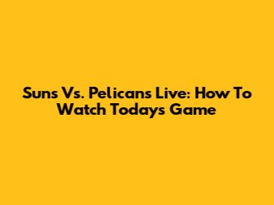 Suns Vs. Pelicans Live: How To Watch Today's Game